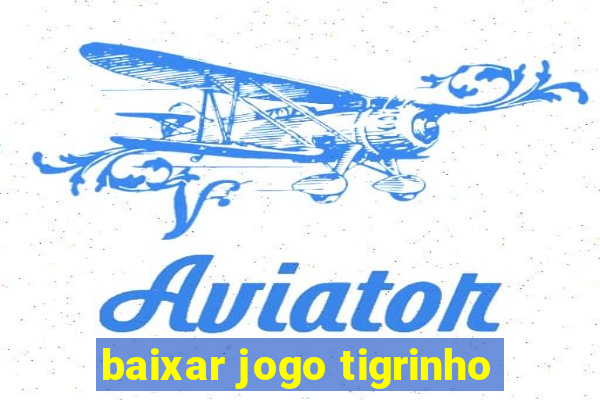 baixar jogo tigrinho