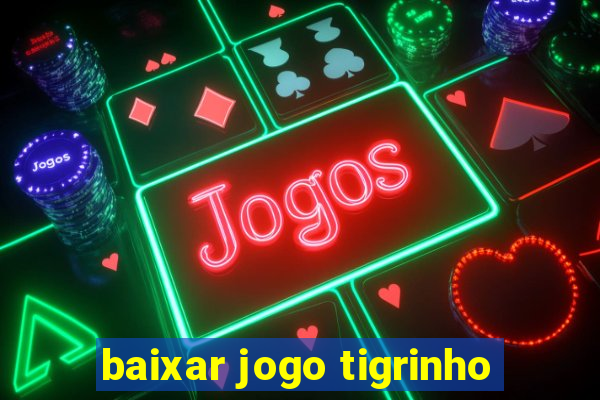 baixar jogo tigrinho