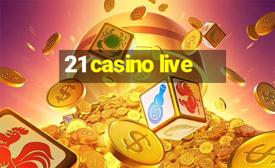 21 casino live