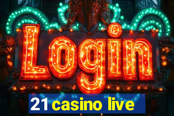 21 casino live