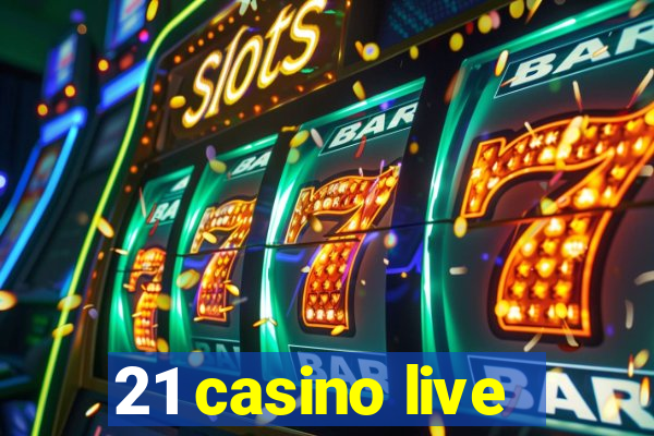 21 casino live