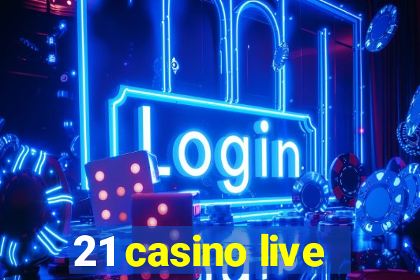 21 casino live