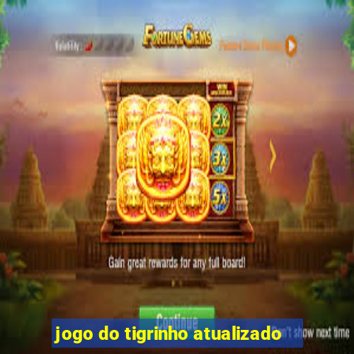 jogo do tigrinho atualizado