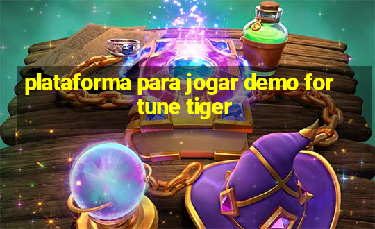 plataforma para jogar demo fortune tiger