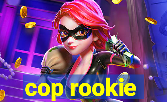 cop rookie