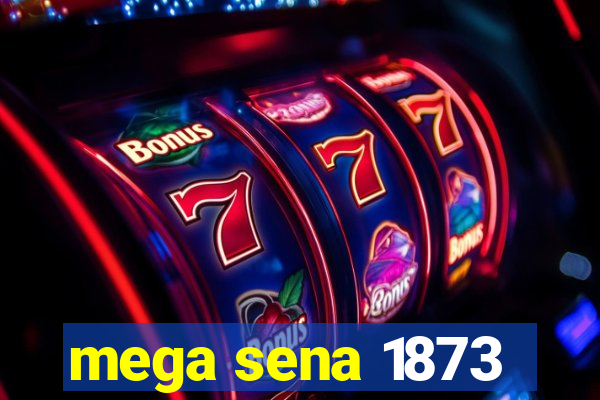 mega sena 1873