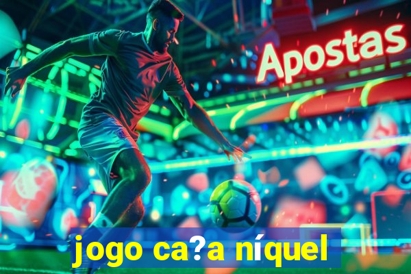 jogo ca?a níquel