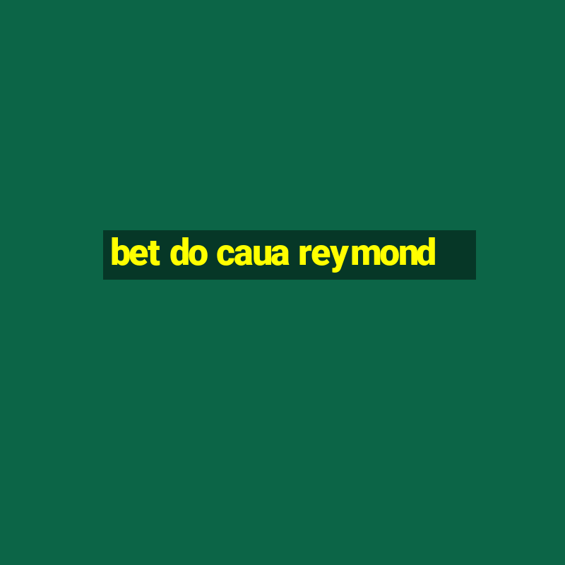 bet do caua reymond