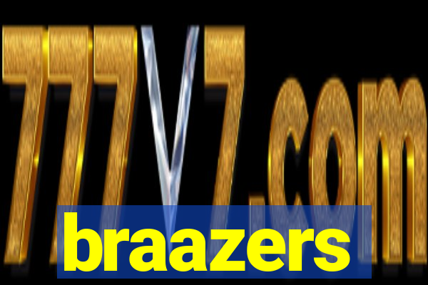 braazers