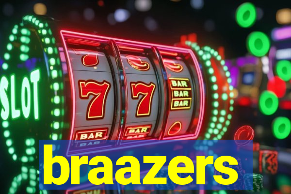 braazers