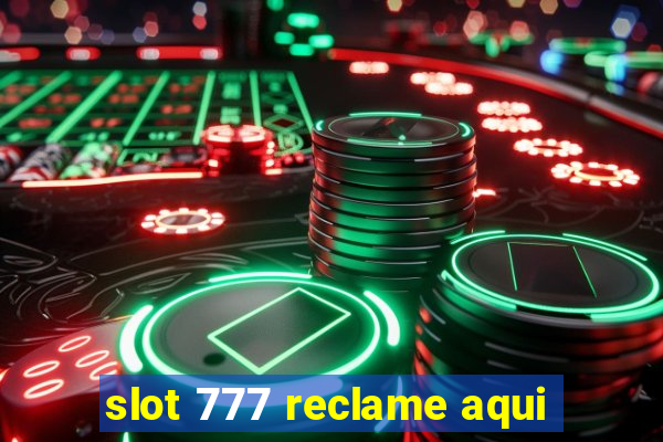 slot 777 reclame aqui