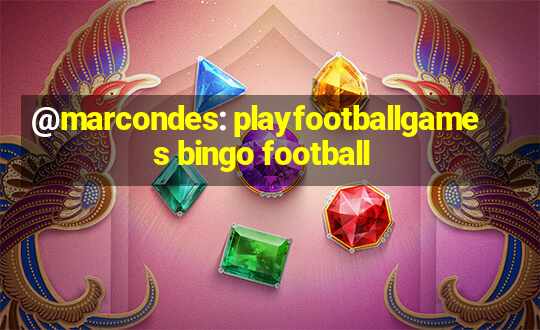 @marcondes: playfootballgames bingo football