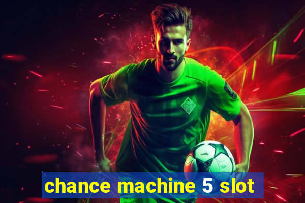 chance machine 5 slot