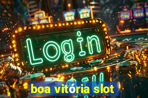 boa vitória slot