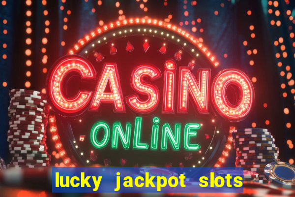 lucky jackpot slots paga mesmo