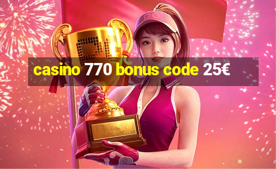 casino 770 bonus code 25€