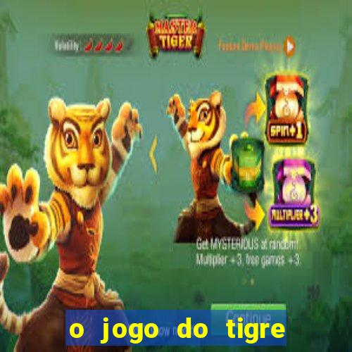 o jogo do tigre para ganhar dinheiro