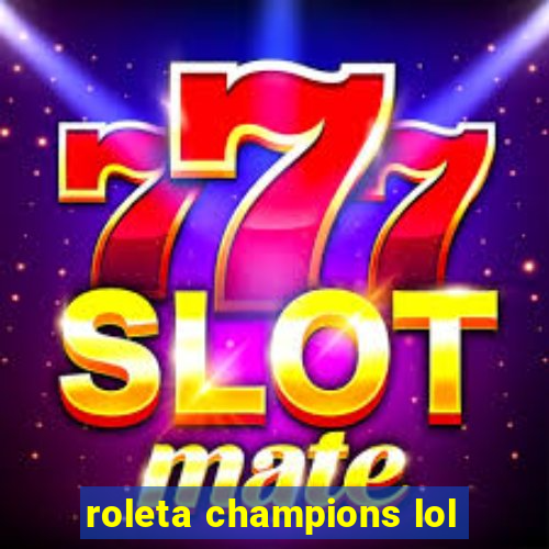 roleta champions lol