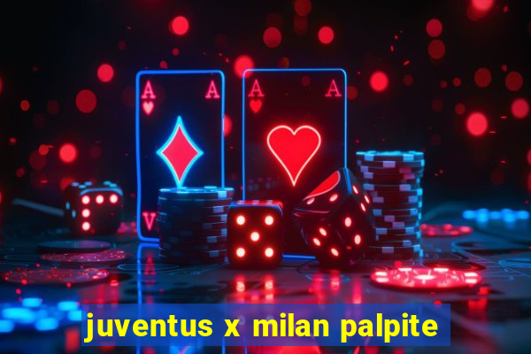 juventus x milan palpite