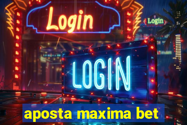 aposta maxima bet