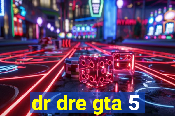 dr dre gta 5