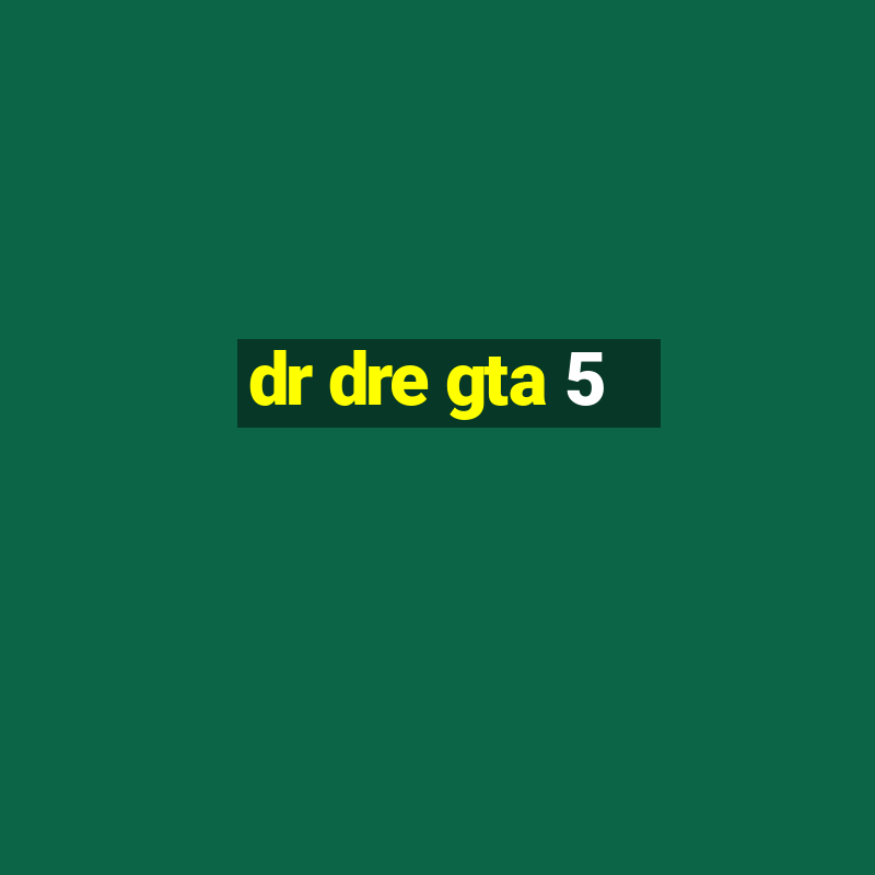 dr dre gta 5