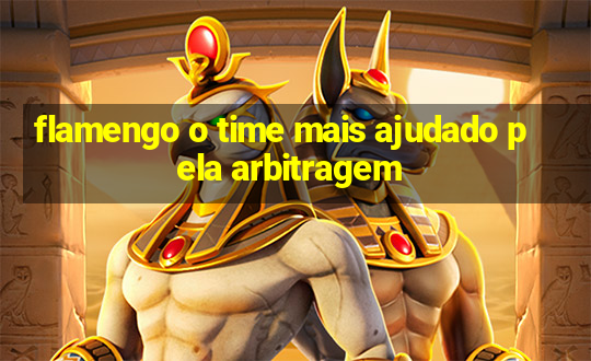 flamengo o time mais ajudado pela arbitragem