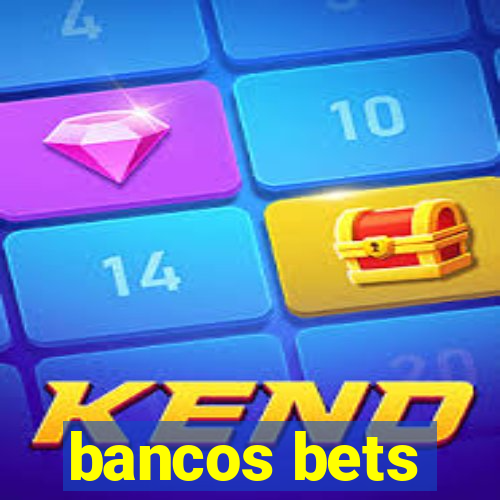 bancos bets