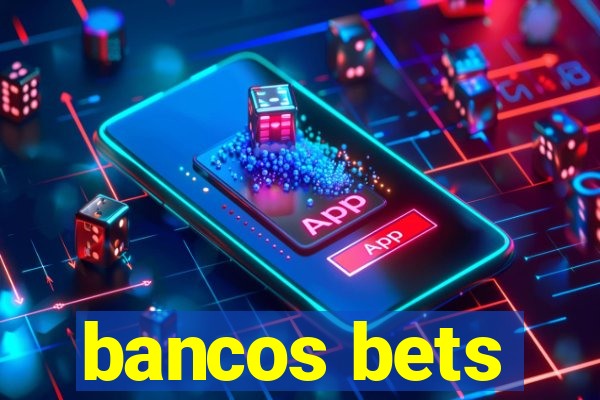 bancos bets