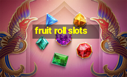 fruit roll slots