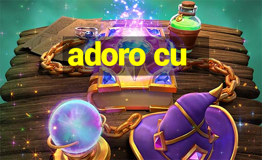 adoro cu