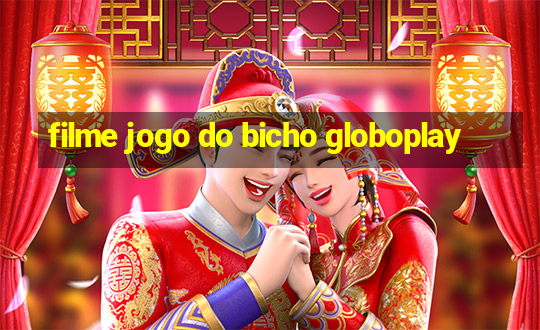 filme jogo do bicho globoplay