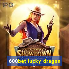 600bet lucky dragon