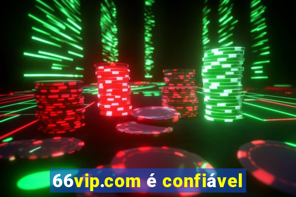 66vip.com é confiável