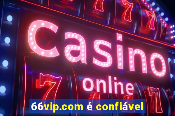 66vip.com é confiável