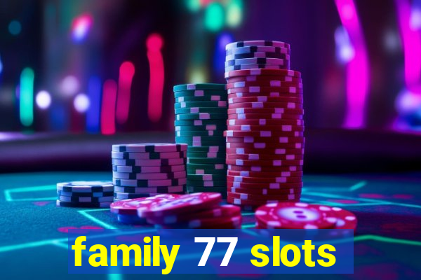 family 77 slots