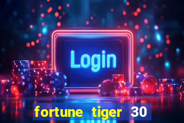 fortune tiger 30 reais grátis