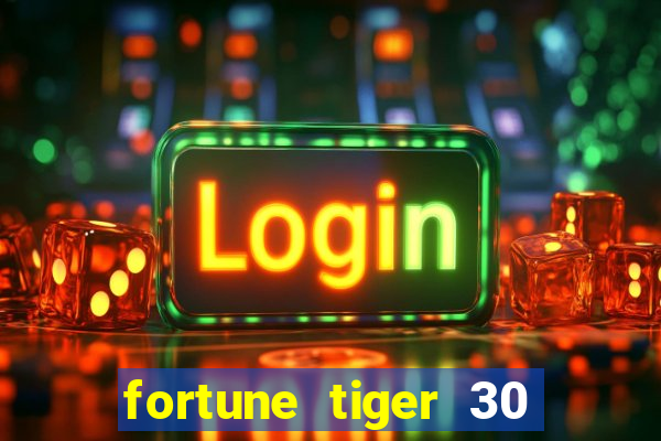 fortune tiger 30 reais grátis