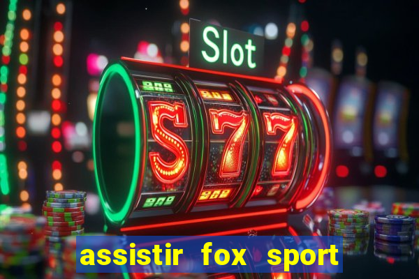 assistir fox sport futebol tv