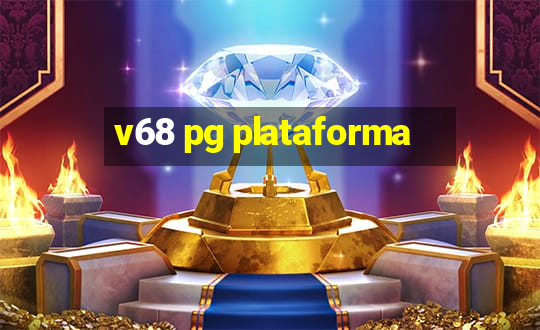 v68 pg plataforma