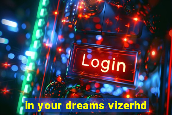 in your dreams vizerhd