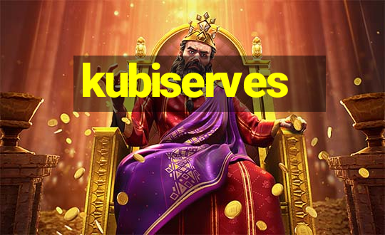 kubiserves