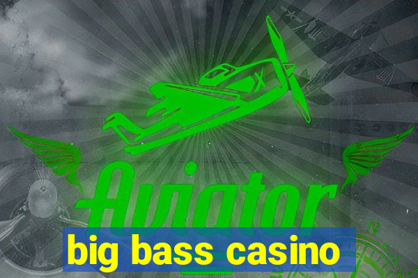 big bass casino