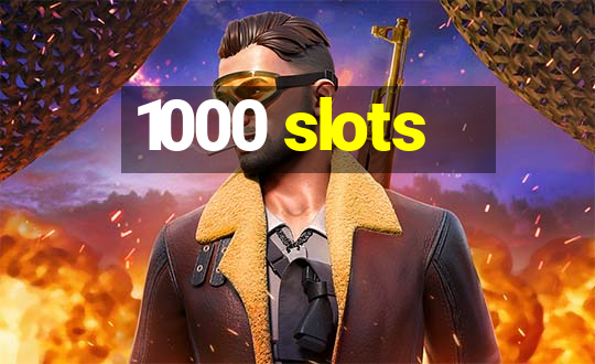 1000 slots