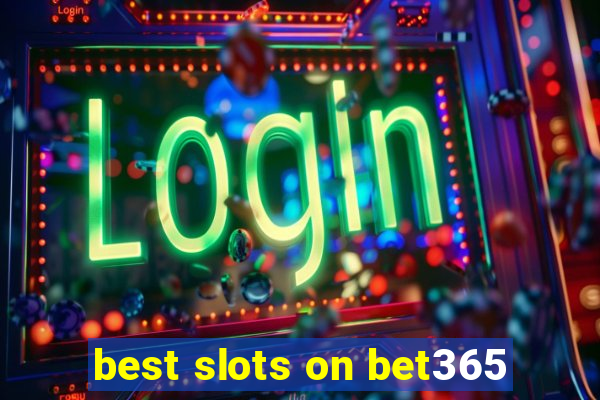 best slots on bet365