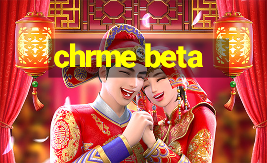 chrme beta