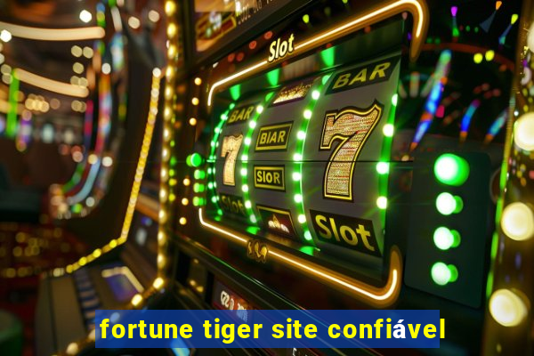 fortune tiger site confiável