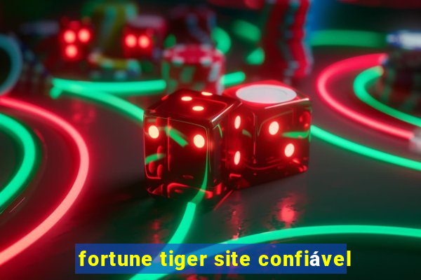 fortune tiger site confiável