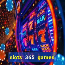 slots 365 games paga mesmo