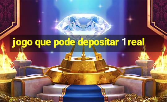 jogo que pode depositar 1 real